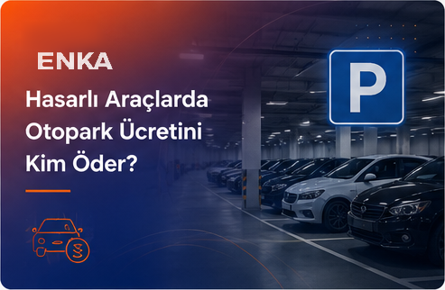 Hasarlı Araçlarda Otopark Ücretini Kim Öder?