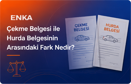 Çekme Belgesi ile Hurda Belgesinin Arasındaki Fark Nedir?